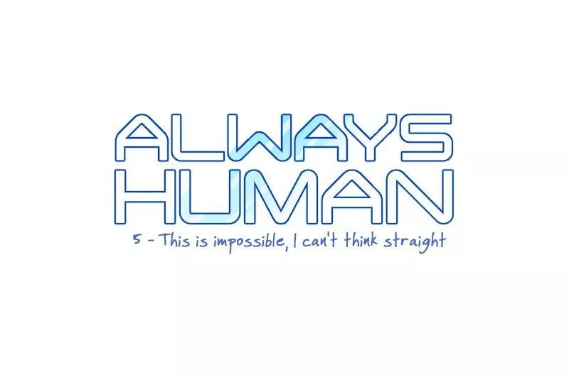 Read Always Human Chapter 5 - 5 - This is impossible, I can't think straight Online