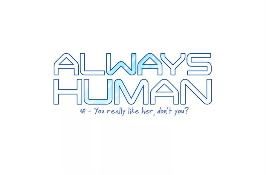 Read Always Human Chapter 10 - 10 - You Really Like Her, Don't You? Online