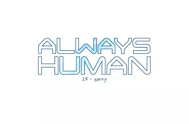 Read Always Human Chapter 25 - 25 - Sorry Online