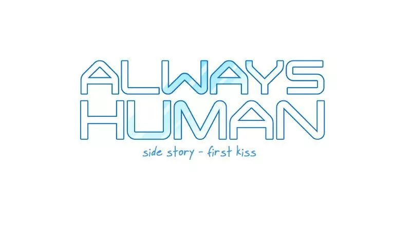 Read Always Human Chapter 28 - 28 - Side Story - First Kiss Online