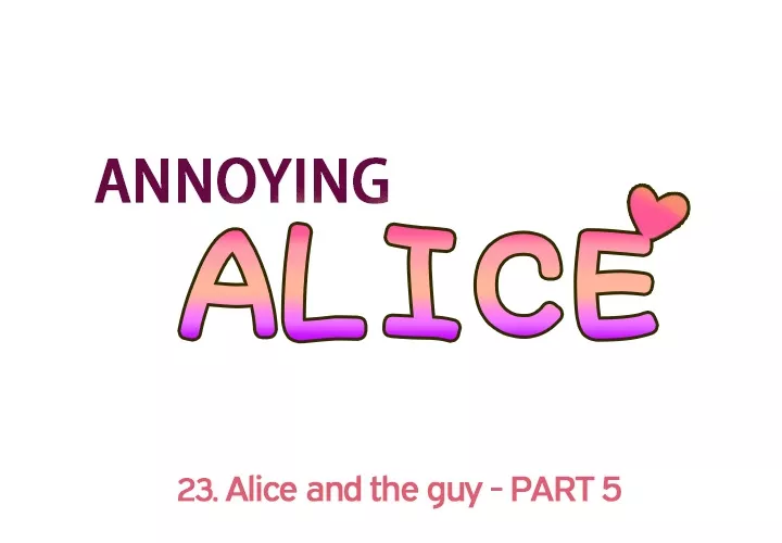 Read Annoying Alice Chapter 23 - Episode 23: Alice and the Guy (Part 5) Online