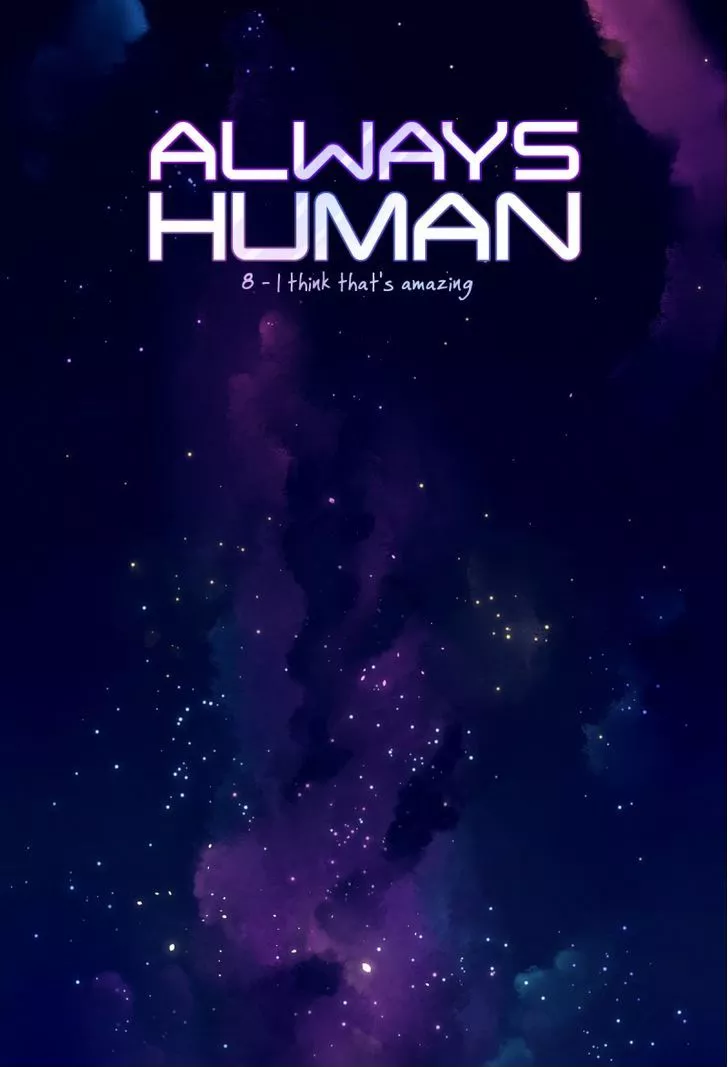 Read Always Human Chapter 8 - 8 - I think that's amazing Online