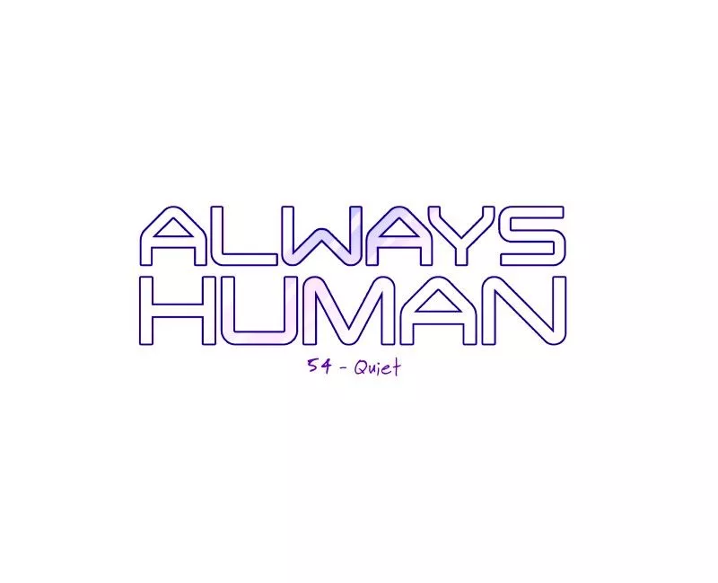 Read Always Human Chapter 57 - Quiet Online