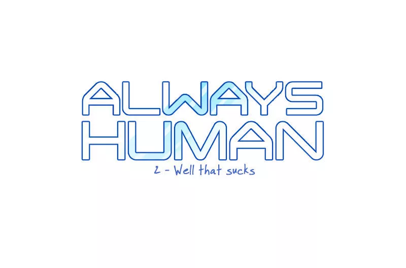 Read Always Human Chapter 2 - 2 - Well that sucks Online