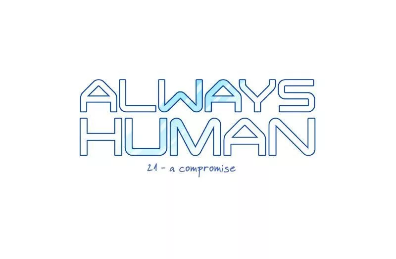 Read Always Human Chapter 21 - 21 - A Compromise Online