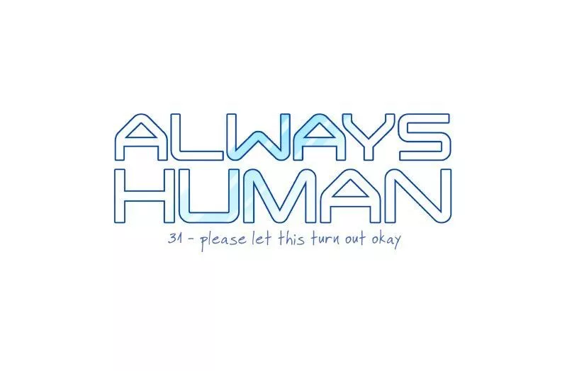 Read Always Human Chapter 31 - 31 - Please Let This Turn out Okay Online